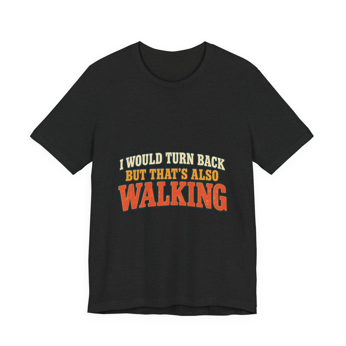 I Would Turn Back But That's Also Walking T-Shirt, Funny Vintage Hiking Tee