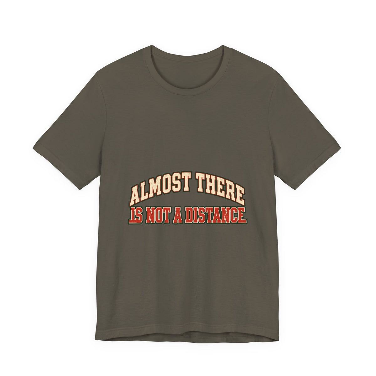 Almost There Is Not a Distance T-Shirt — Vintage Motivational Typography Tee