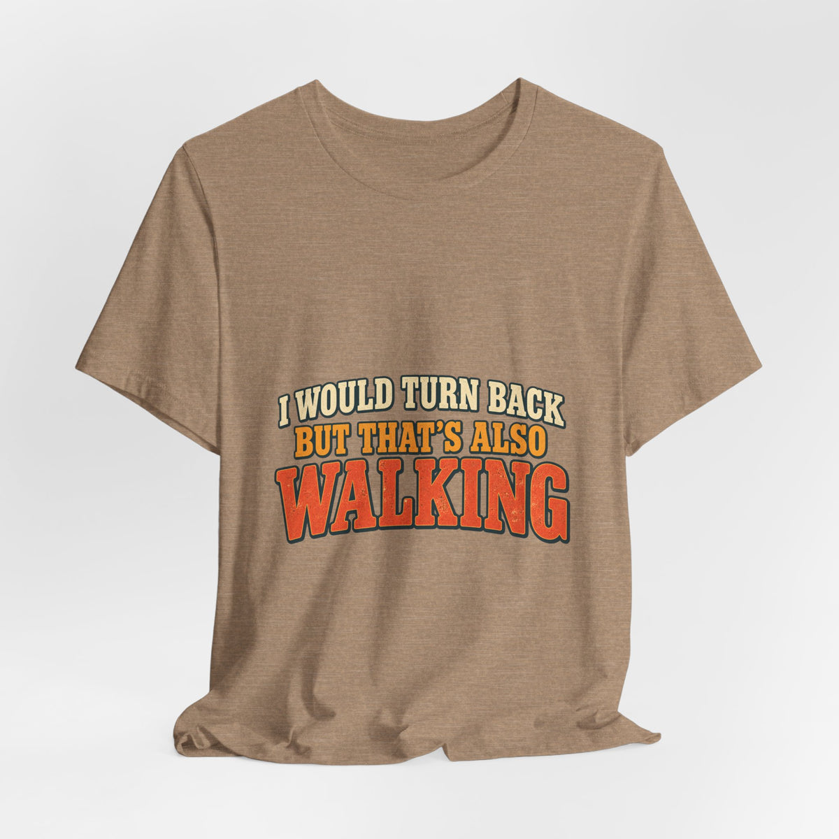 I Would Turn Back But That's Also Walking T-Shirt, Funny Vintage Hiking Tee