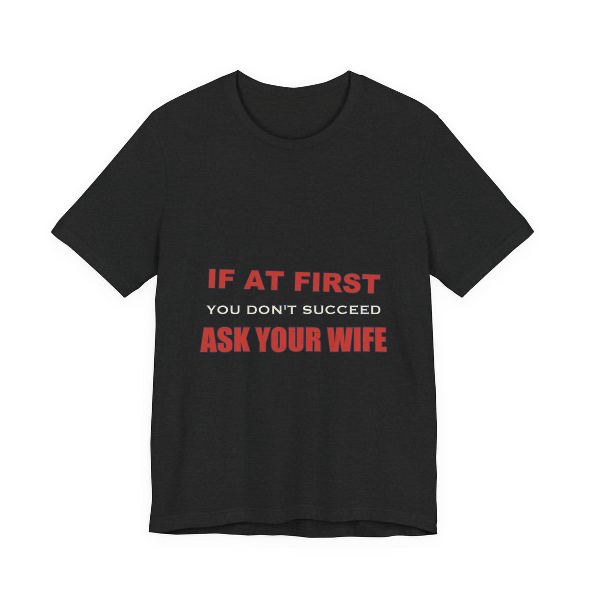If at First You Don't Succeed, Ask Your Wife T-Shirt — Funny Vintage Marriage Humor Tee