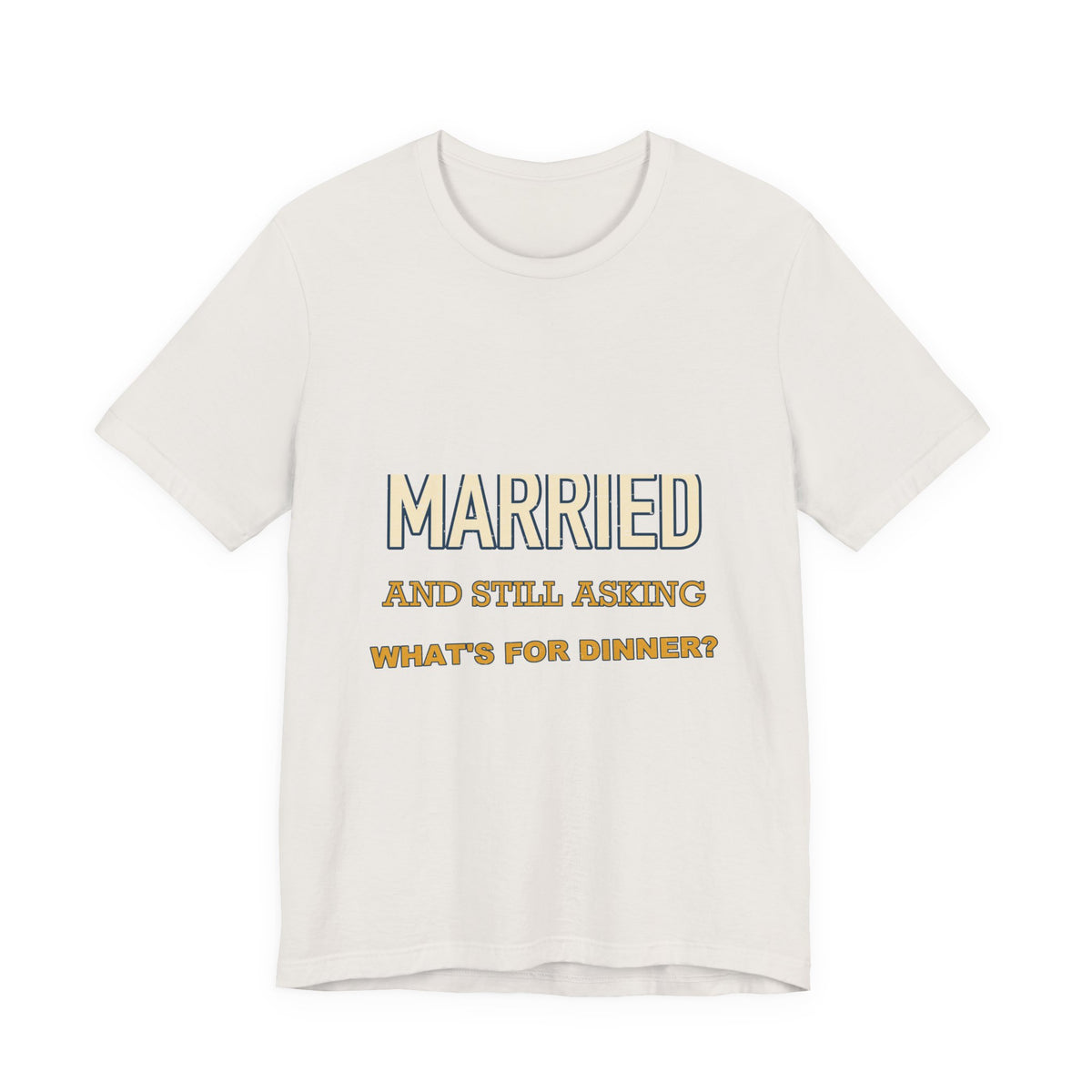 Married and Still Asking What's for Dinner? Funny Vintage Marriage T-Shirt