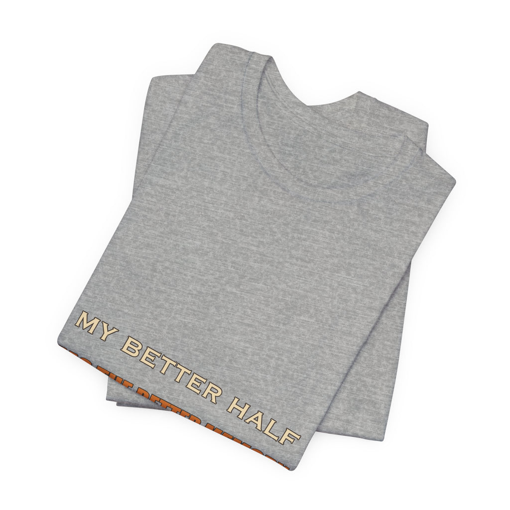 My Better Half Has the Better Memory T-Shirt — Funny Relationship Humor Tee