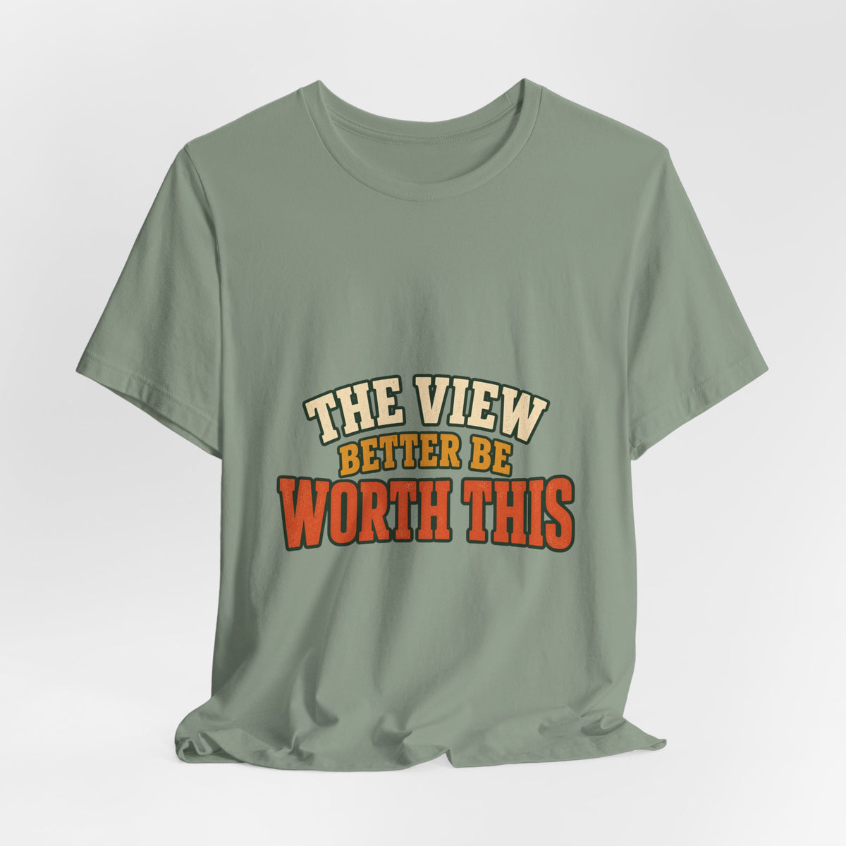 The View Better Be Worth This T-Shirt — Funny Vintage Adventure Quote Tee