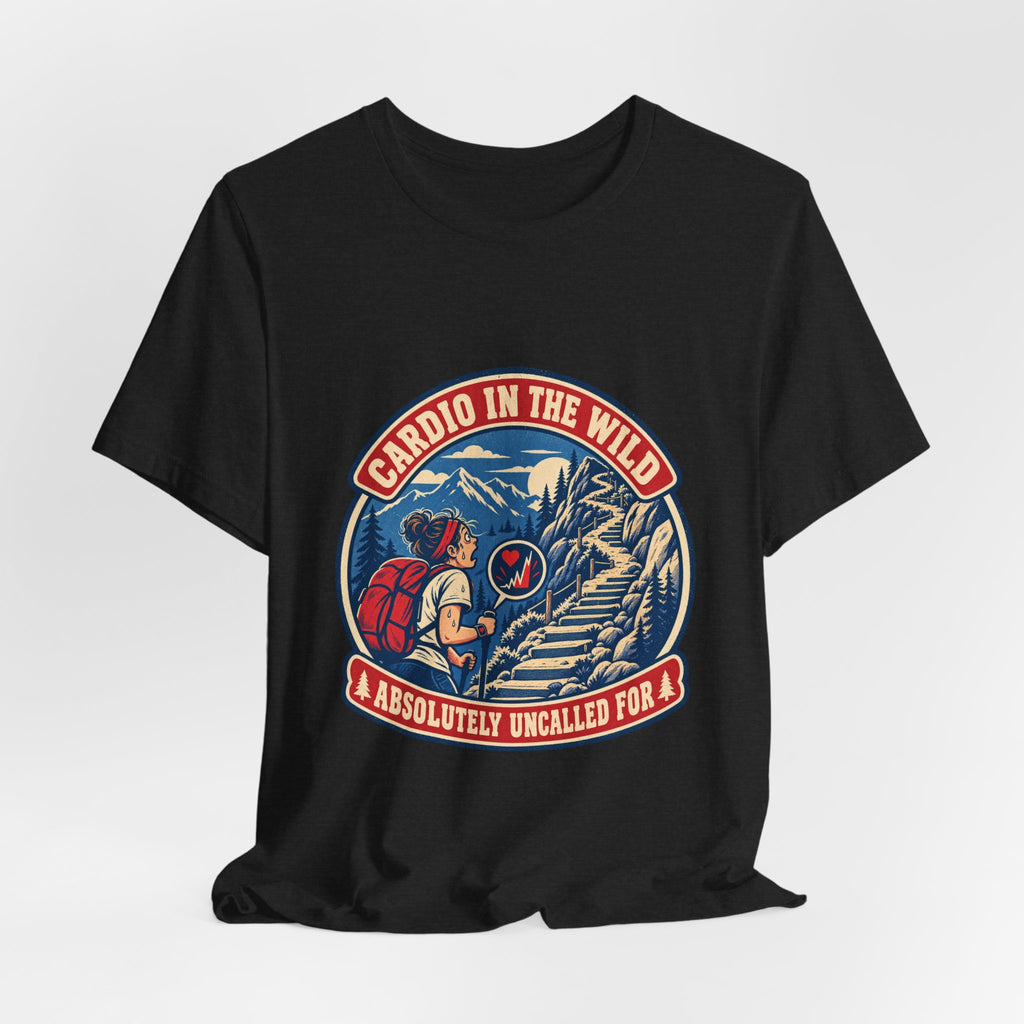 Cardio in the Wild T-Shirt — Absolutely Uncalled For Funny Hiking Workout Tee