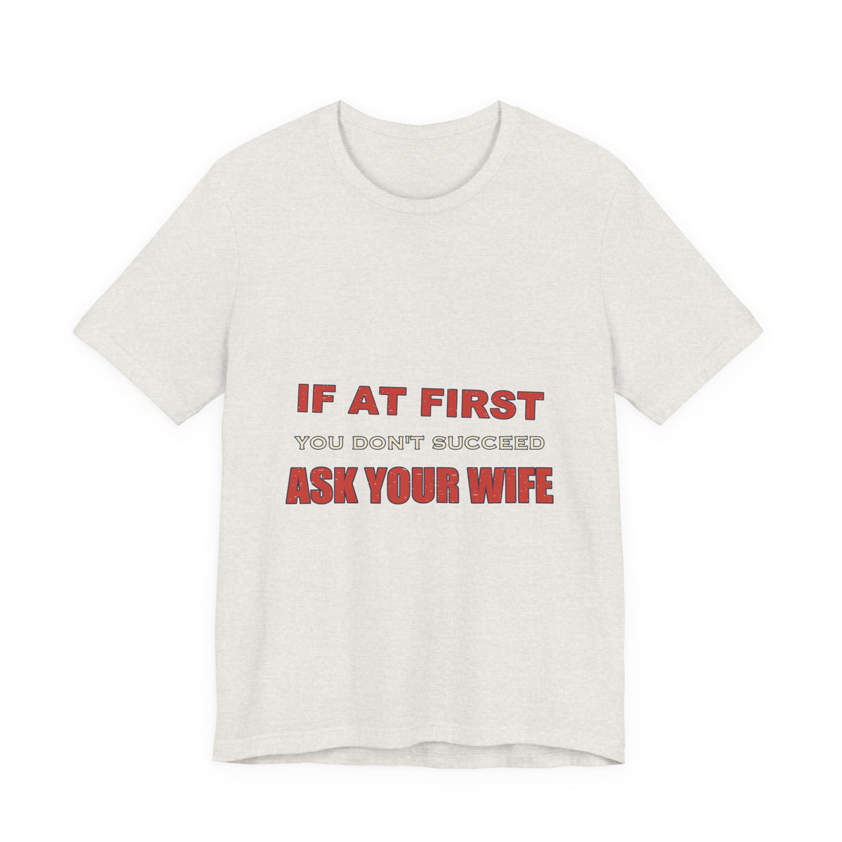 If at First You Don't Succeed, Ask Your Wife T-Shirt — Funny Vintage Marriage Humor Tee