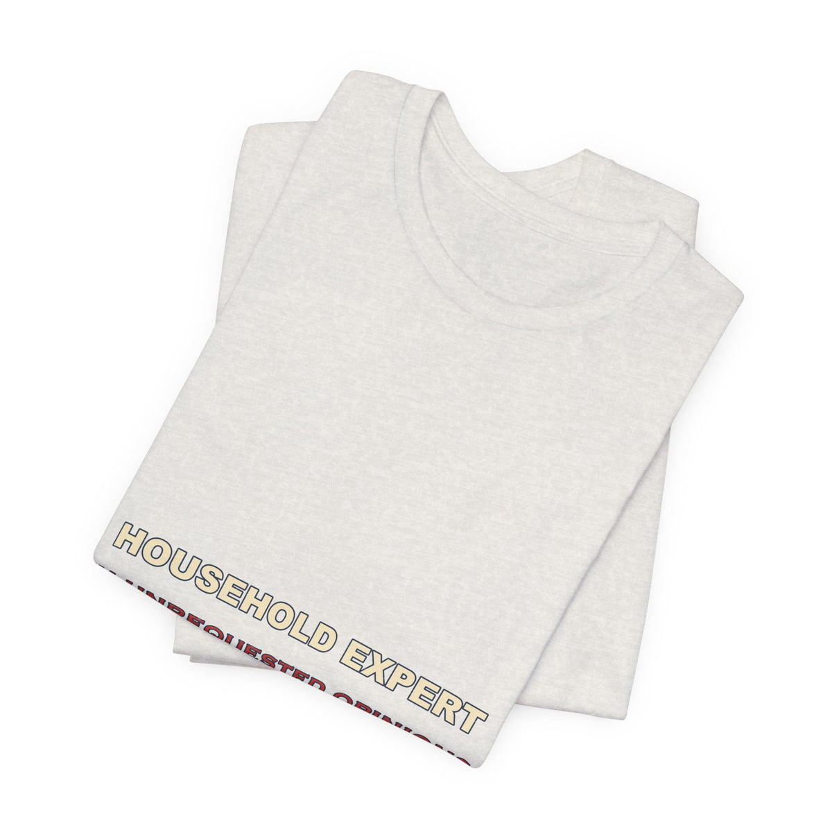 Household Expert in Unrequested Opinions T-Shirt — Funny Vintage Home Humor Tee