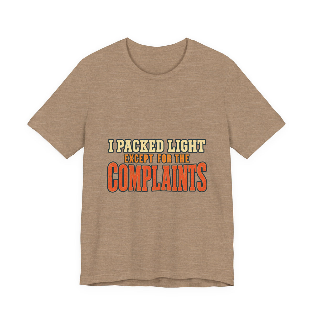 I Packed Light Except for the Complaints T-Shirt — Funny Travel Humor Tee