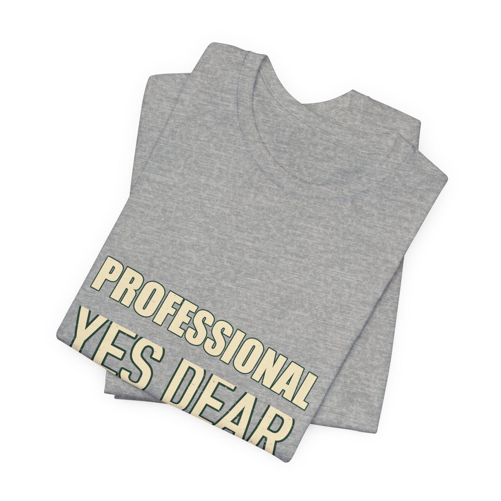 Professional Yes Dear Specialist T-Shirt — Funny Vintage Sarcasm Tee