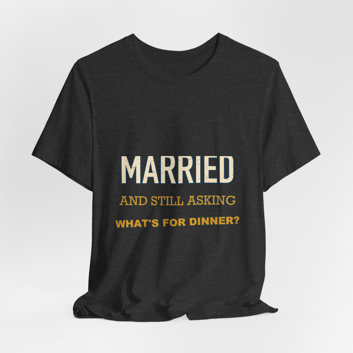 Married and Still Asking What's for Dinner? Funny Vintage Marriage T-Shirt