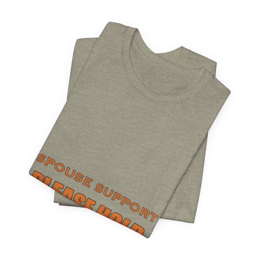 Spouse Support Please Hold T-Shirt — Funny Vintage Marriage Humor Tee