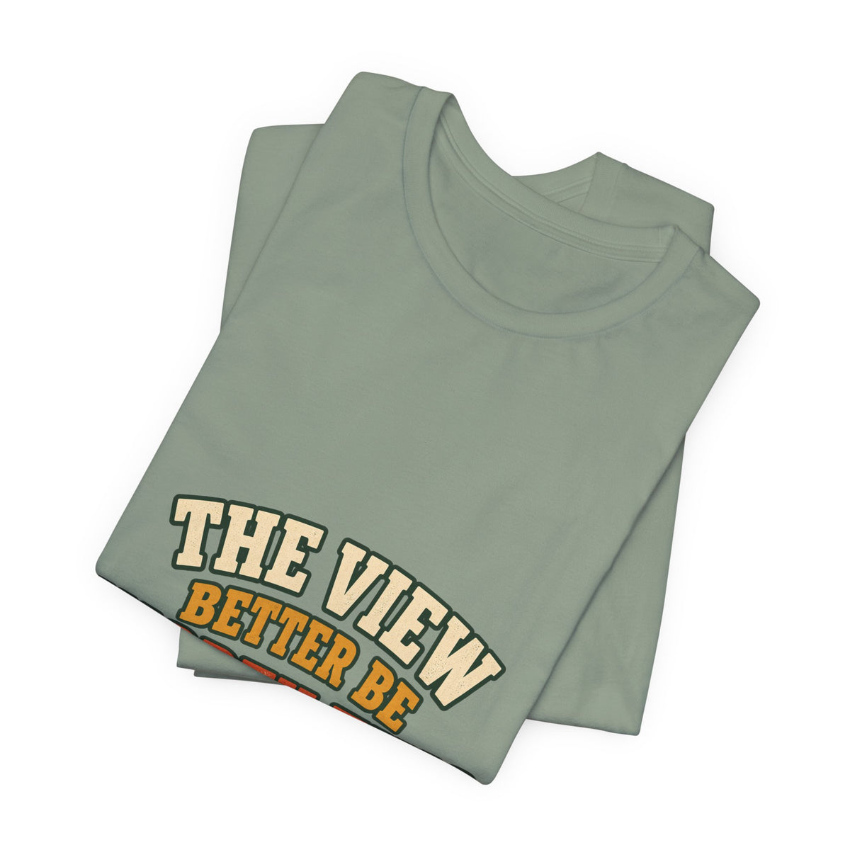 The View Better Be Worth This T-Shirt — Funny Vintage Adventure Quote Tee