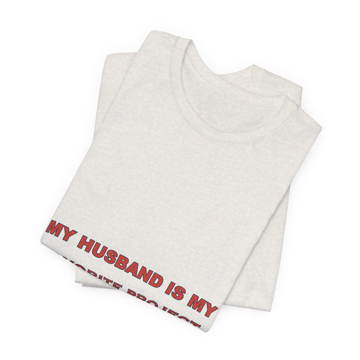 My Husband Is My Favorite Project T-Shirt — Funny Marriage Humor Tee