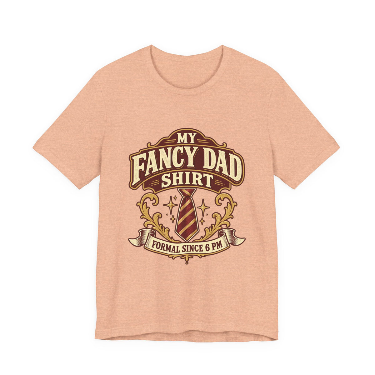My Fancy Dad Shirt T-Shirt — “Formal Since 6 PM” Vintage Dapper Dad Tee