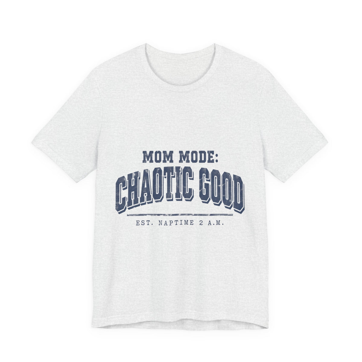 Mom Mode: Chaotic Good Tee — Funny Mom Shirt (Est. Naptime 2 A.M.)