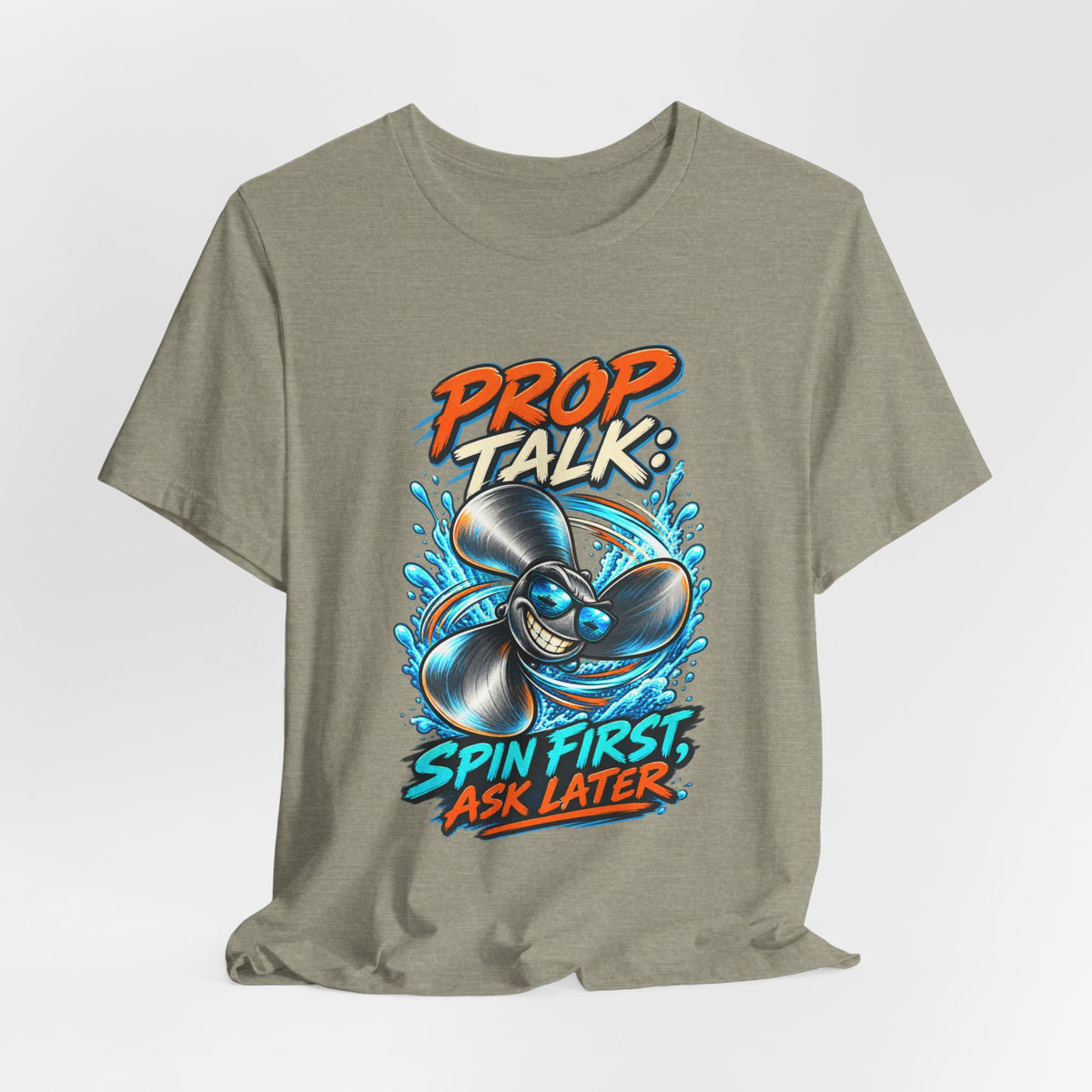 Prop Talk Spin First Ask Later T-Shirt – Playful Propeller Humor Tee