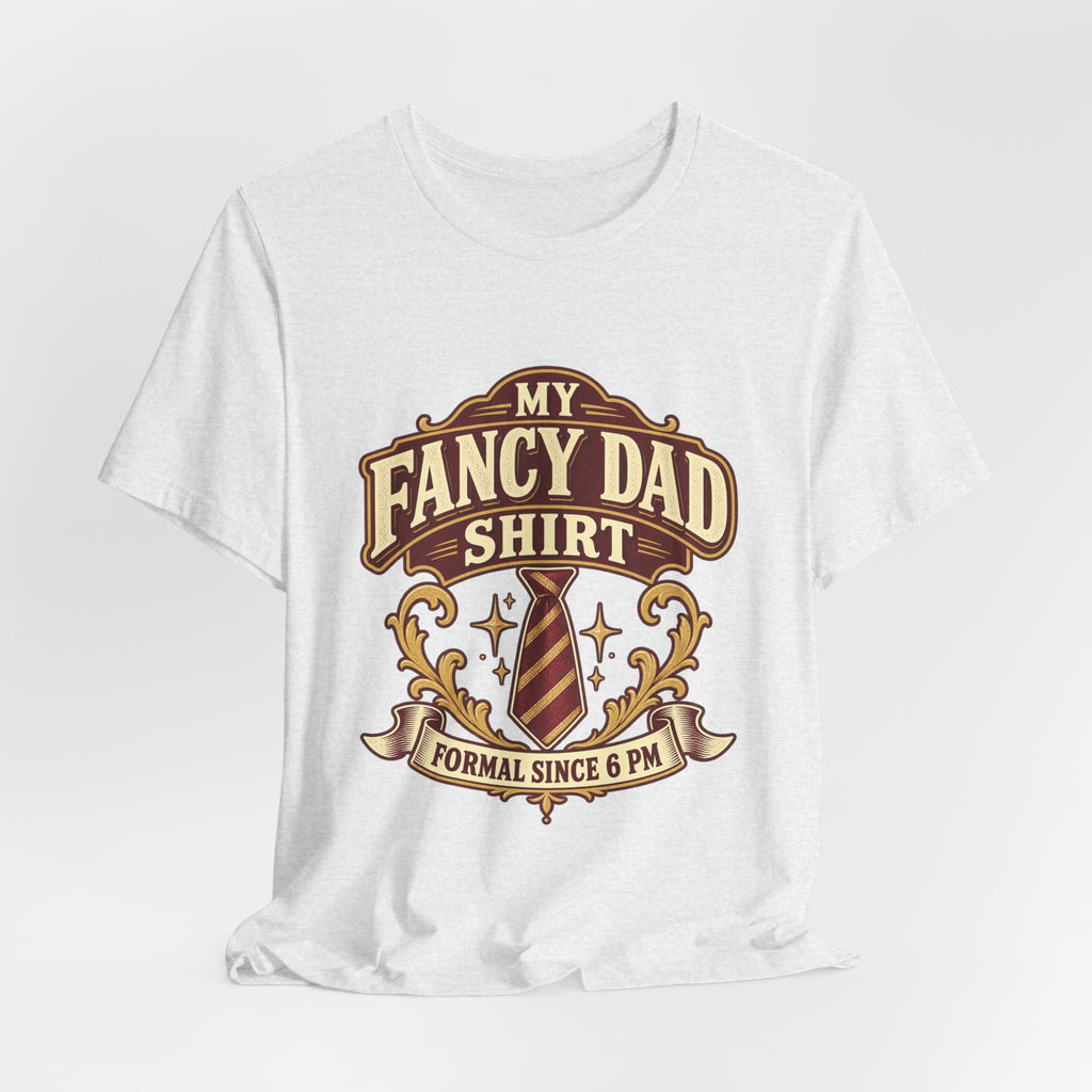 My Fancy Dad Shirt T-Shirt — “Formal Since 6 PM” Vintage Dapper Dad Tee