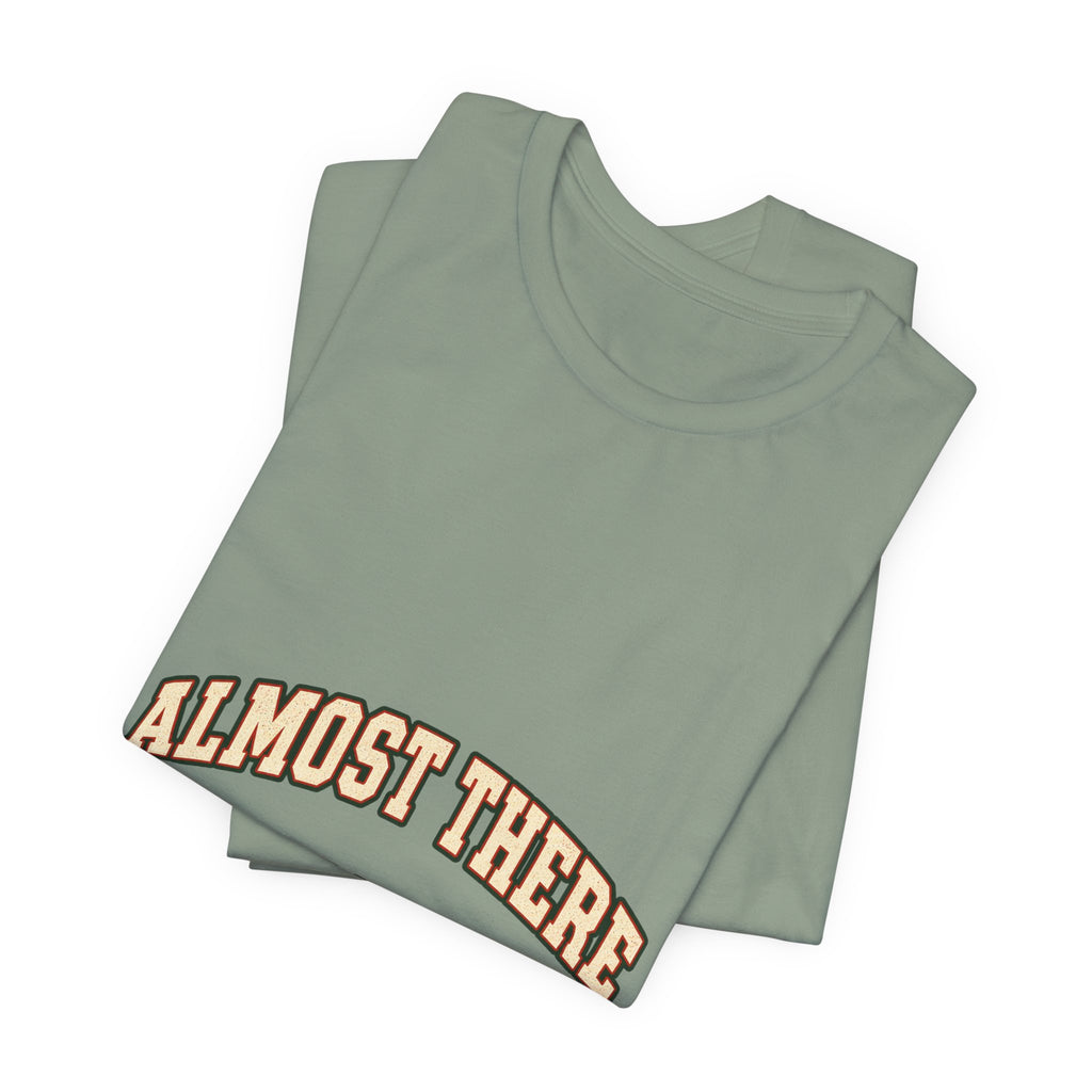 Almost There Is Not a Distance T-Shirt — Vintage Motivational Typography Tee