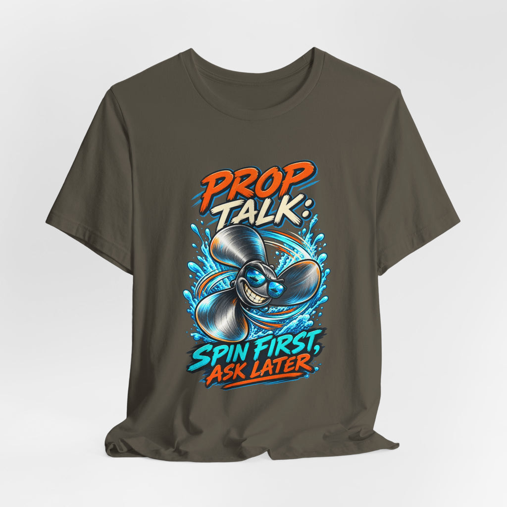 Prop Talk Spin First Ask Later T-Shirt – Playful Propeller Humor Tee