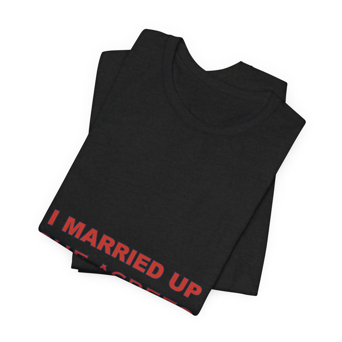 I Married Up She Agrees T-Shirt – Funny Marriage Quote Vintage Typography Tee