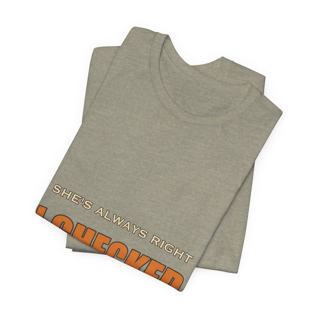 She's Always Right T-Shirt — I Checked Funny Vintage Slogan Tee