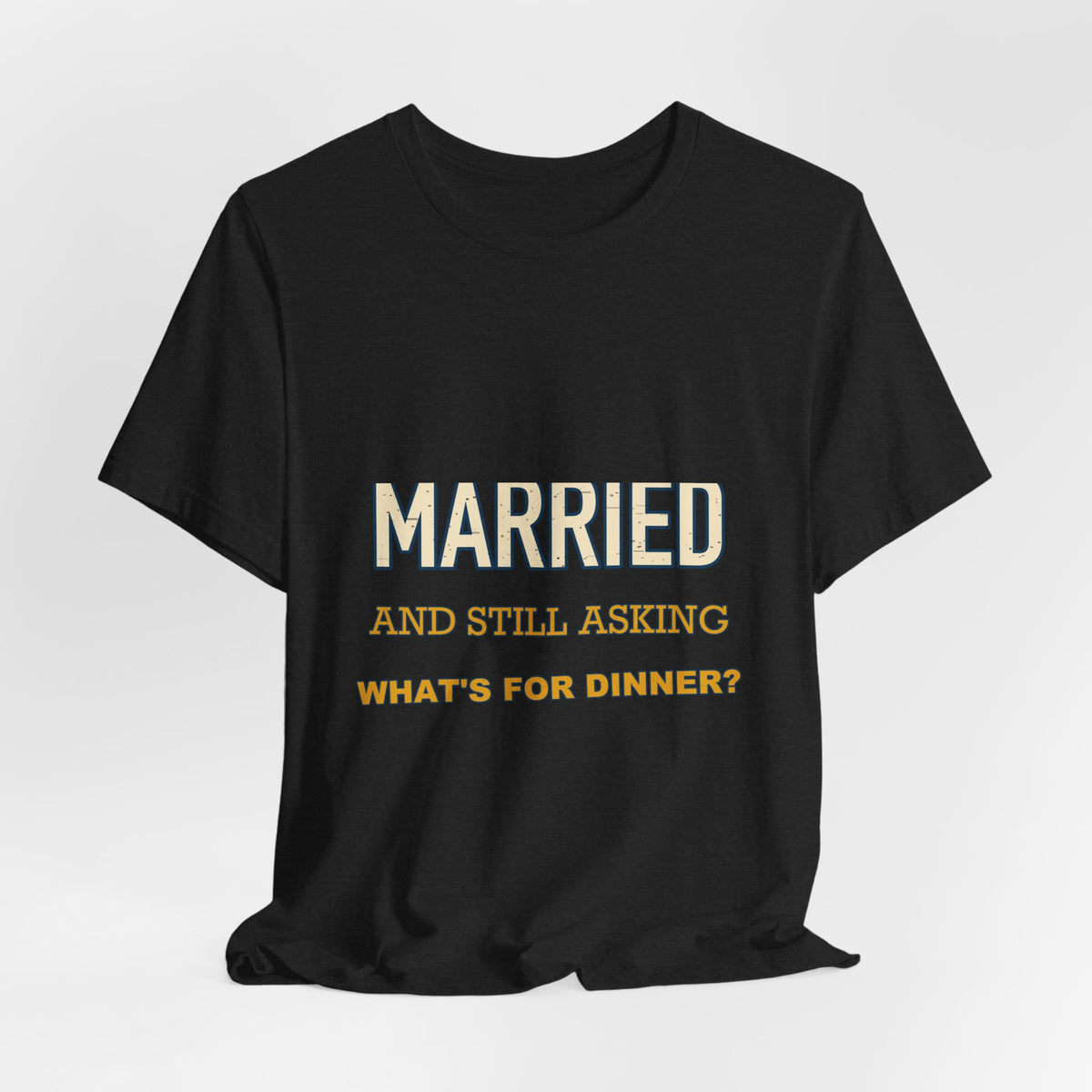 Married and Still Asking What's for Dinner? Funny Vintage Marriage T-Shirt