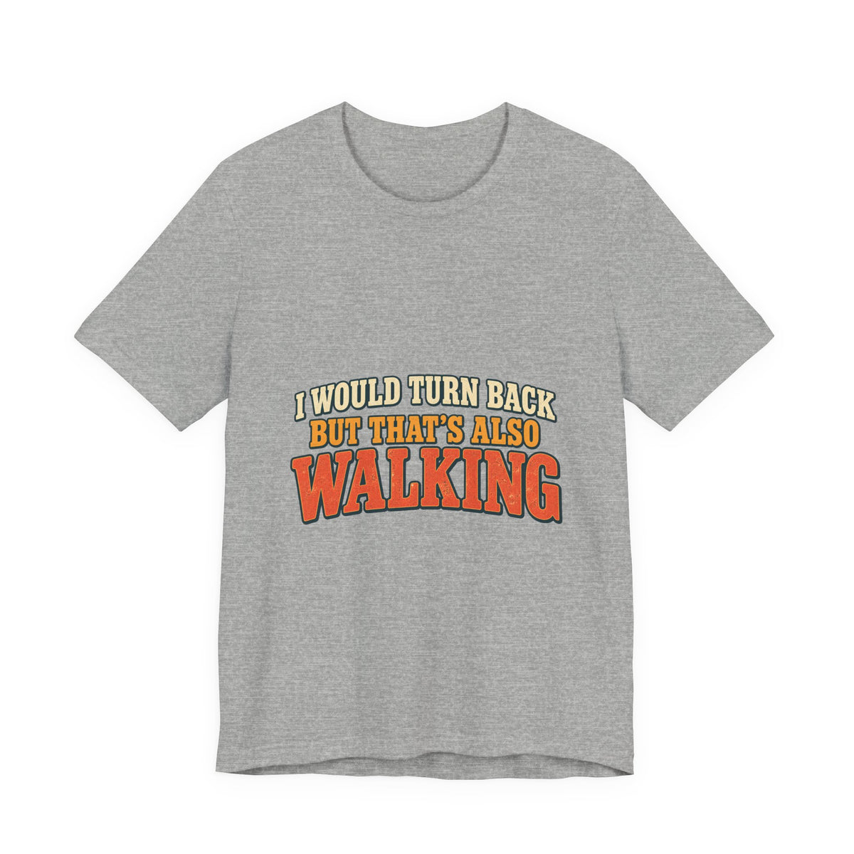 I Would Turn Back But That's Also Walking T-Shirt, Funny Vintage Hiking Tee