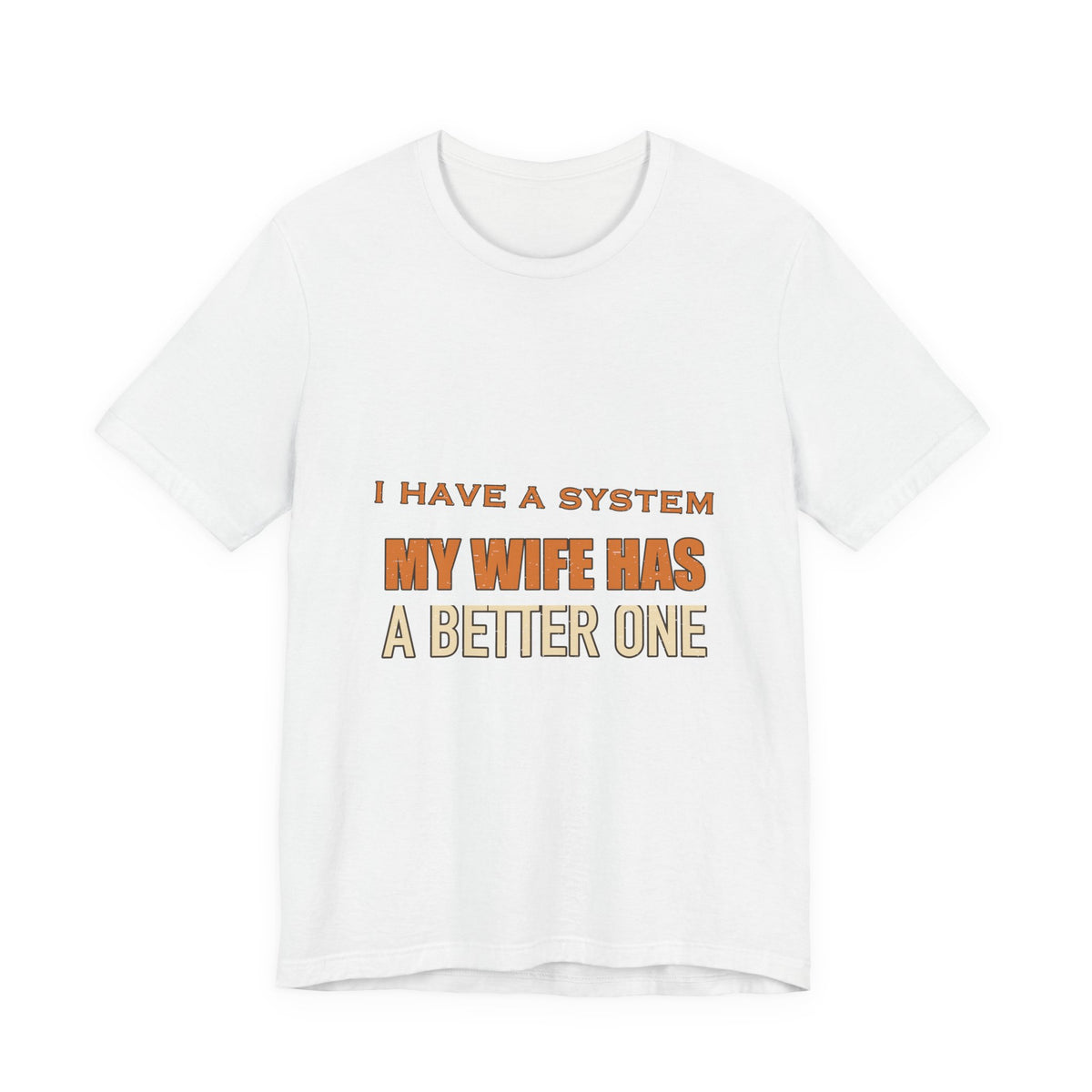 I Have a System My Wife Has a Better One T-Shirt — Funny Vintage Marriage Humor Tee