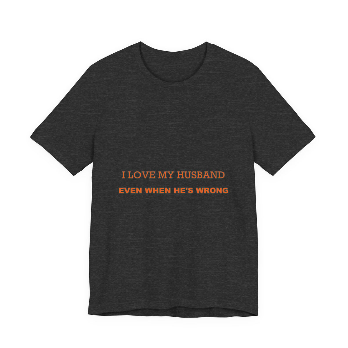 I Love My Husband Even When He's Wrong T-Shirt — Funny Marriage Humor Tee