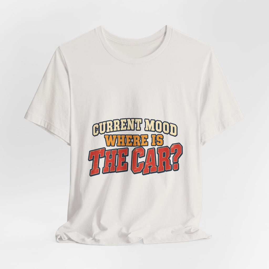 Current Mood Where Is the Car? Funny Vintage Car Owner T-Shirt
