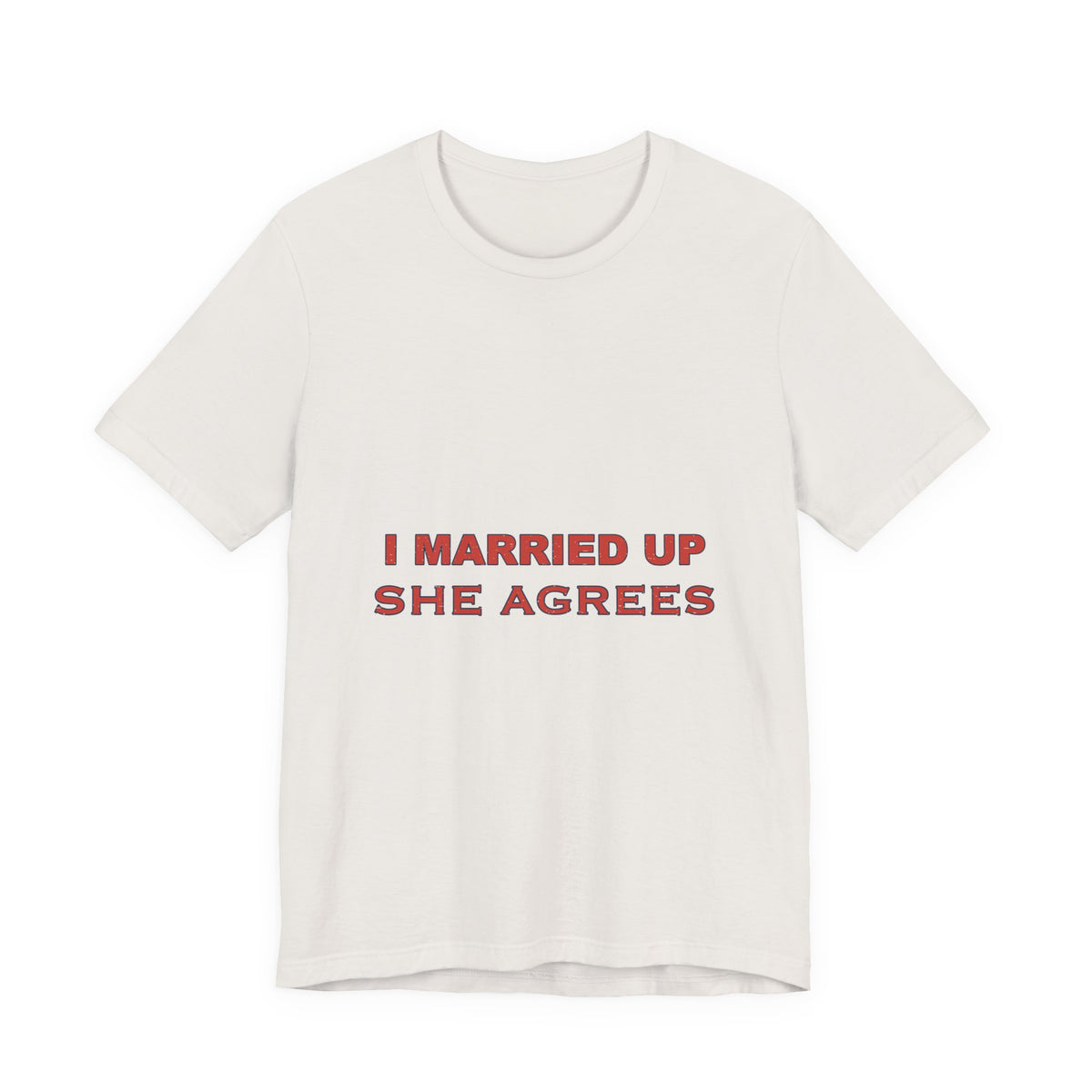 I Married Up She Agrees T-Shirt – Funny Marriage Quote Vintage Typography Tee