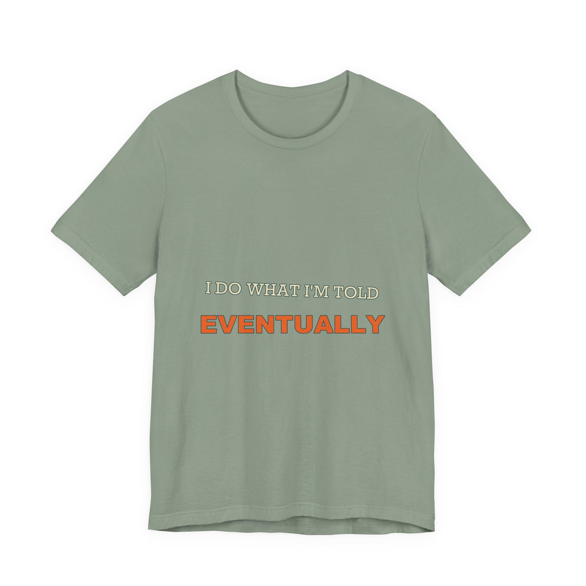 I Do What I'm Told Eventually T-Shirt — Funny Vintage Sarcasm Tee