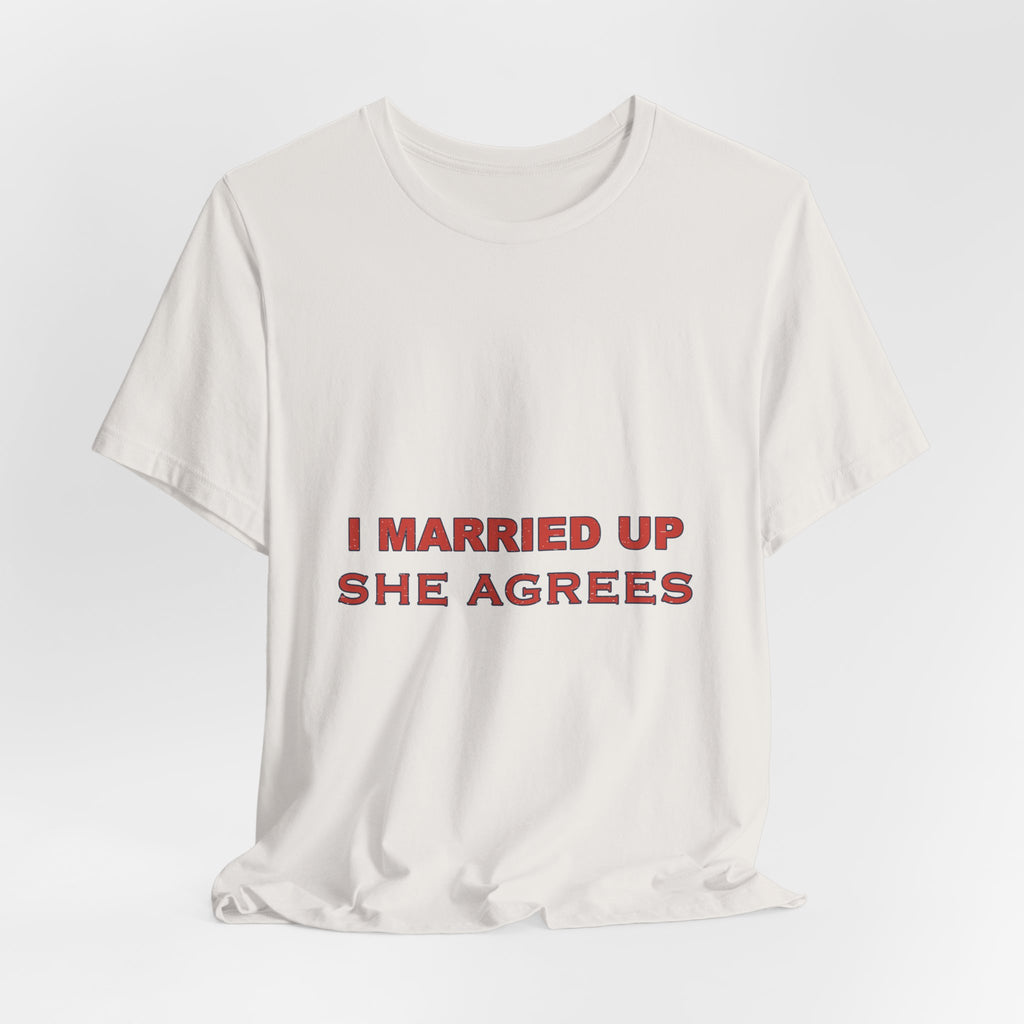 I Married Up She Agrees T-Shirt – Funny Marriage Quote Vintage Typography Tee