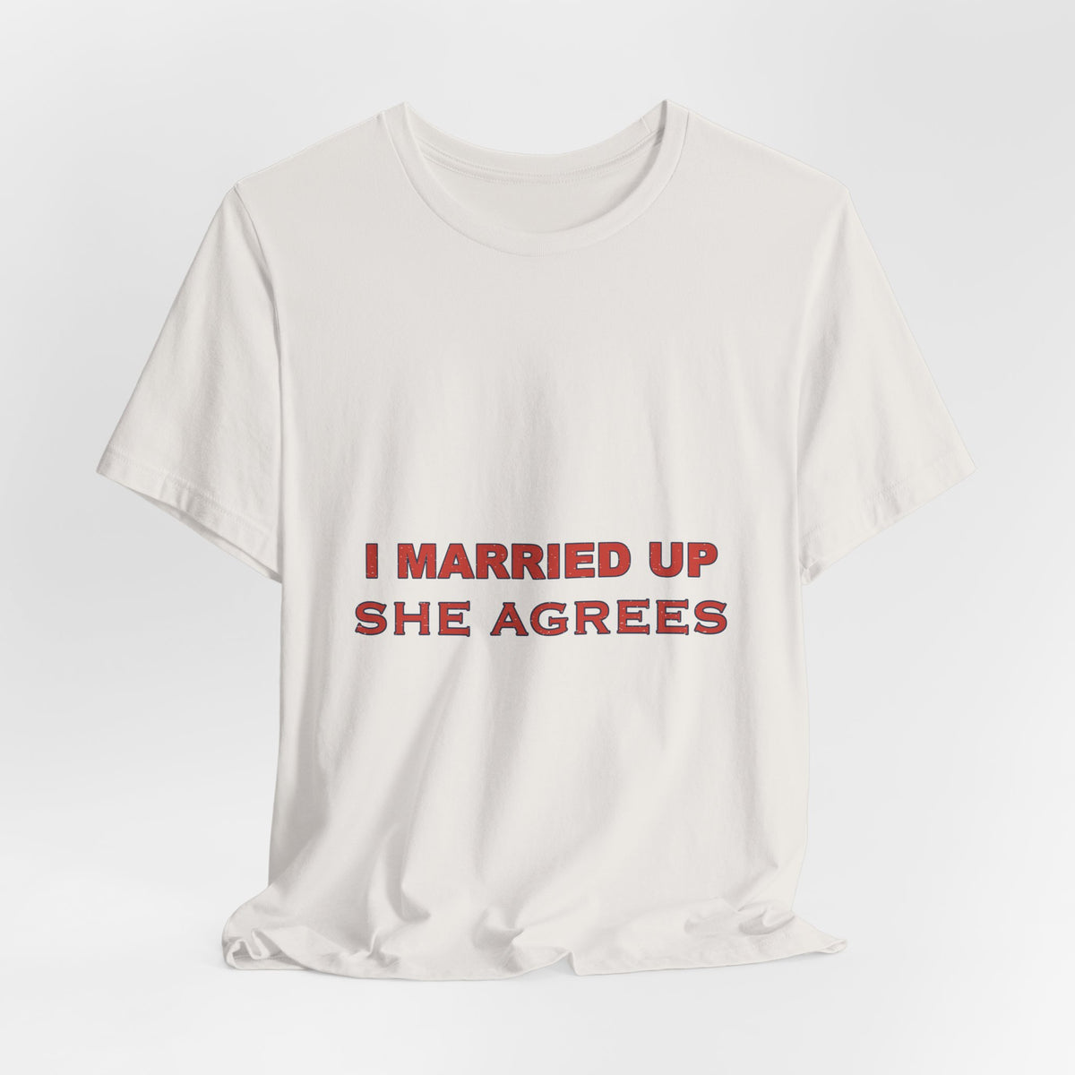 I Married Up She Agrees T-Shirt – Funny Marriage Quote Vintage Typography Tee