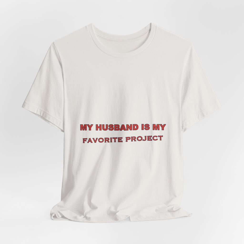 My Husband Is My Favorite Project T-Shirt — Funny Marriage Humor Tee