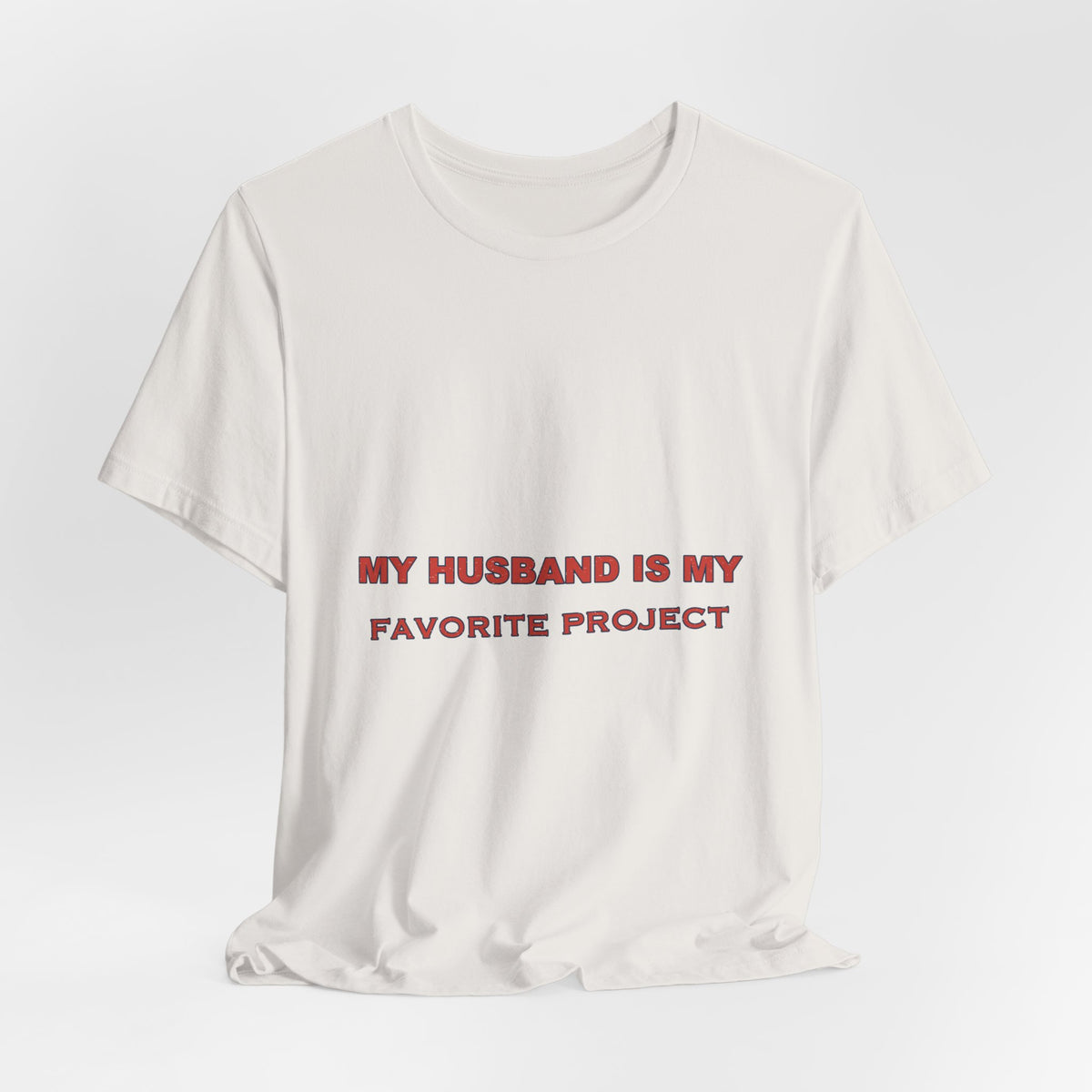 My Husband Is My Favorite Project T-Shirt — Funny Marriage Humor Tee