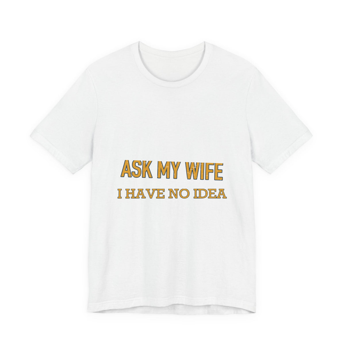Ask My Wife, Have No Idea T-Shirt — Funny Vintage Husband Humor Tee