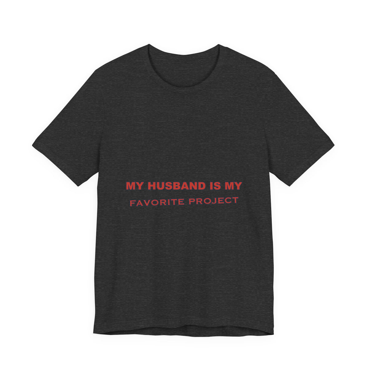 My Husband Is My Favorite Project T-Shirt — Funny Marriage Humor Tee