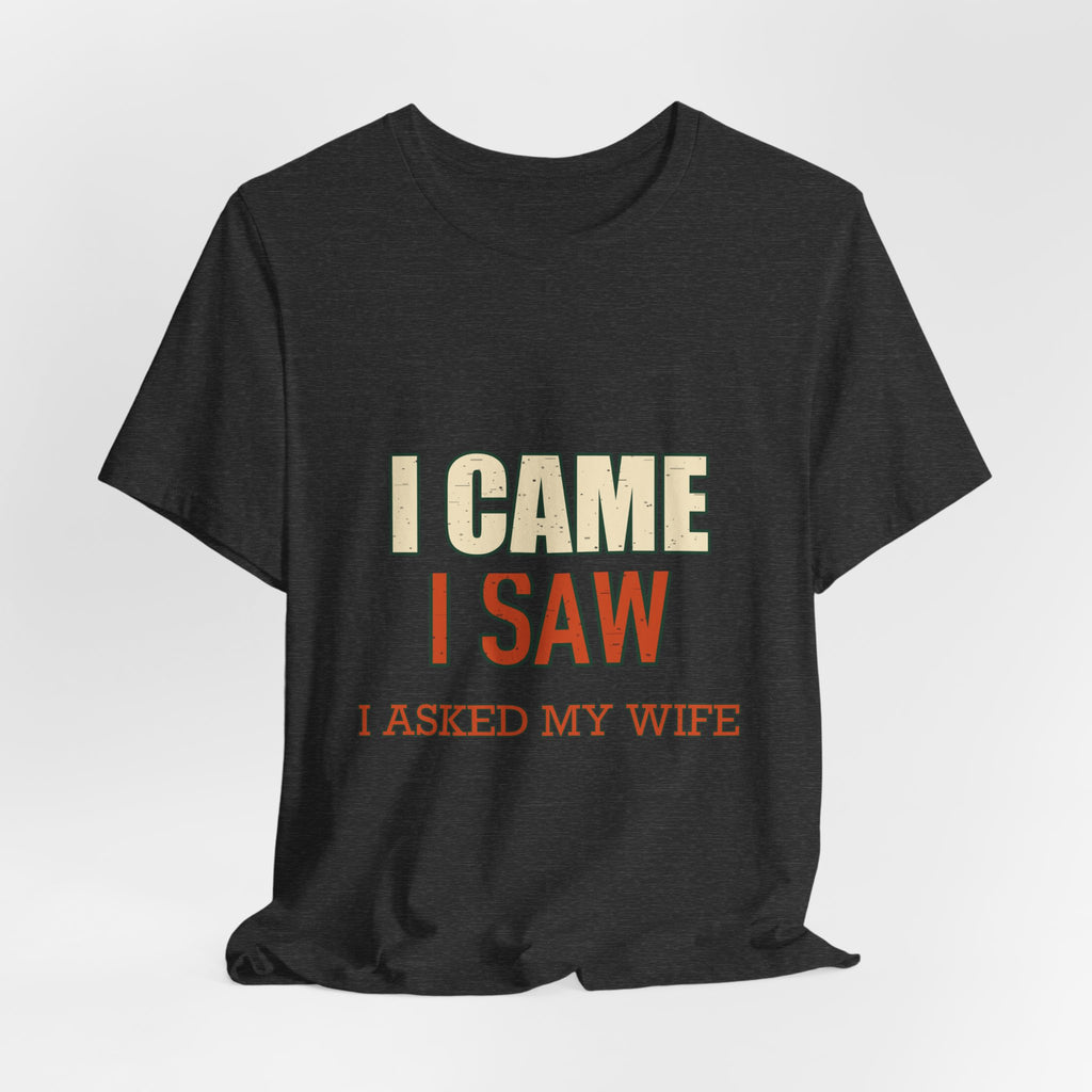 I Came I Saw I Asked My Wife T-Shirt — Funny Vintage Marriage Humor Tee