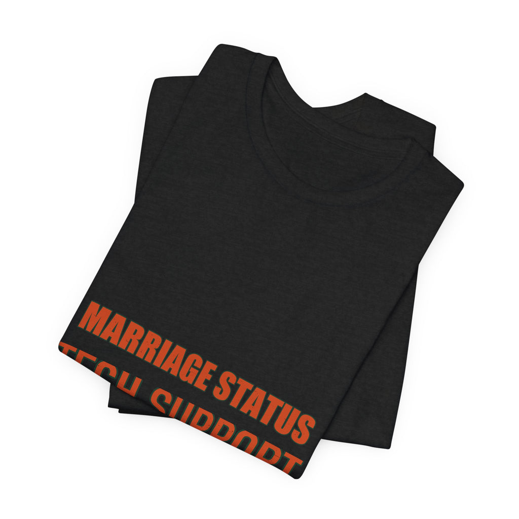 Marriage Status Tech Support T-Shirt — Funny Relationship Humor Vintage Tee