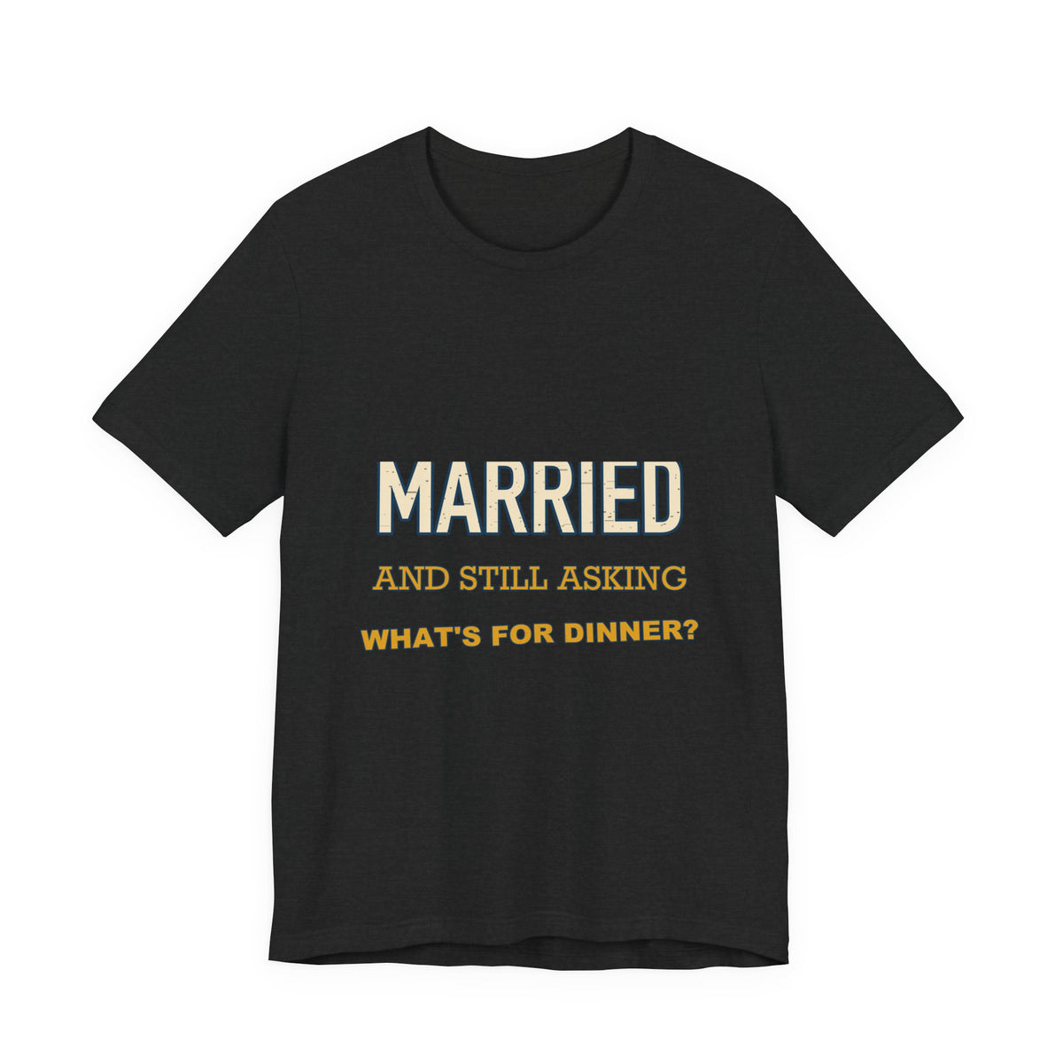 Married and Still Asking What's for Dinner? Funny Vintage Marriage T-Shirt