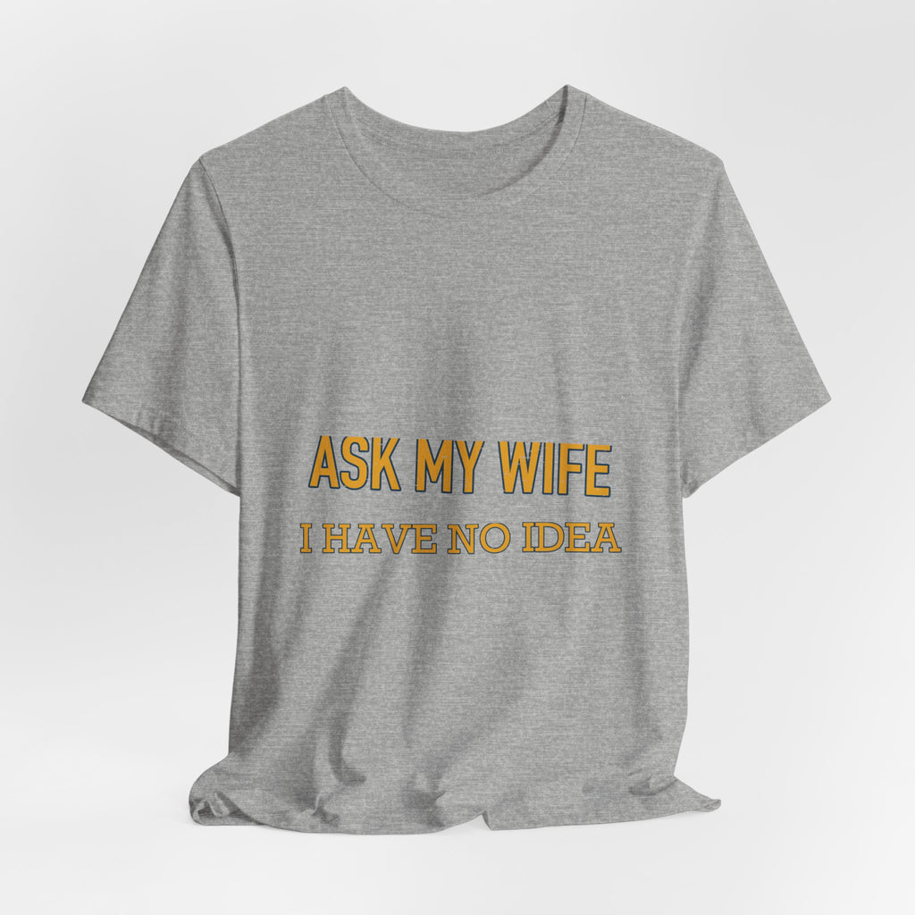 Ask My Wife, Have No Idea T-Shirt — Funny Vintage Husband Humor Tee