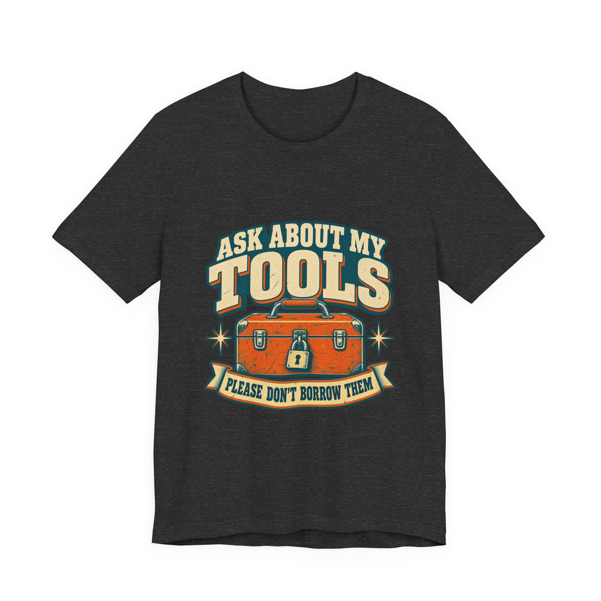 Ask About My Tools T-Shirt — Please Don't Borrow Them Vintage Workshop Humor Tee