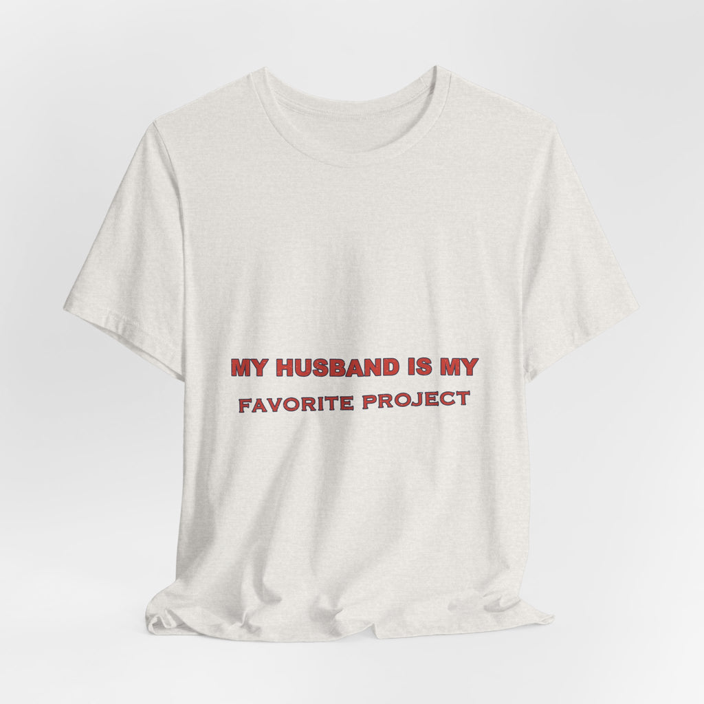 My Husband Is My Favorite Project T-Shirt — Funny Marriage Humor Tee