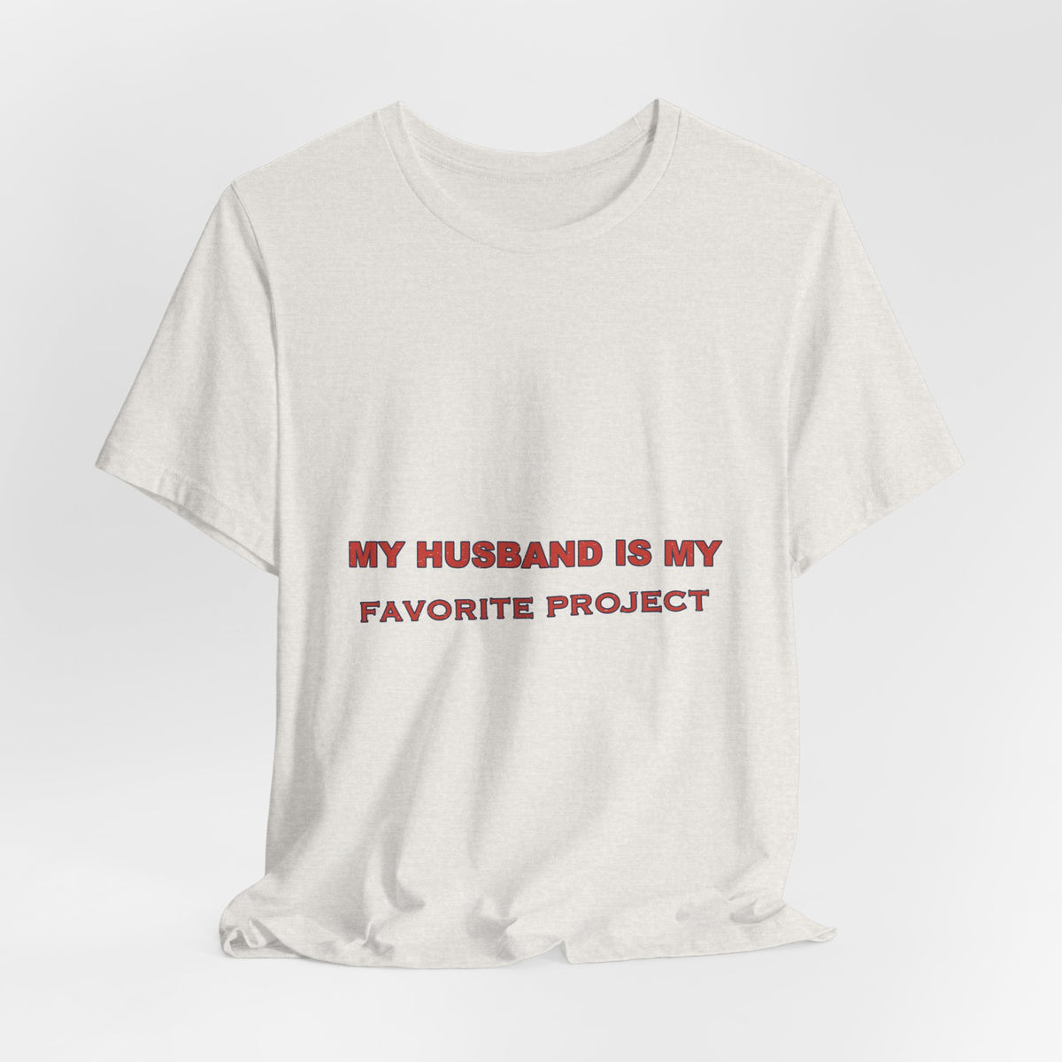 My Husband Is My Favorite Project T-Shirt — Funny Marriage Humor Tee