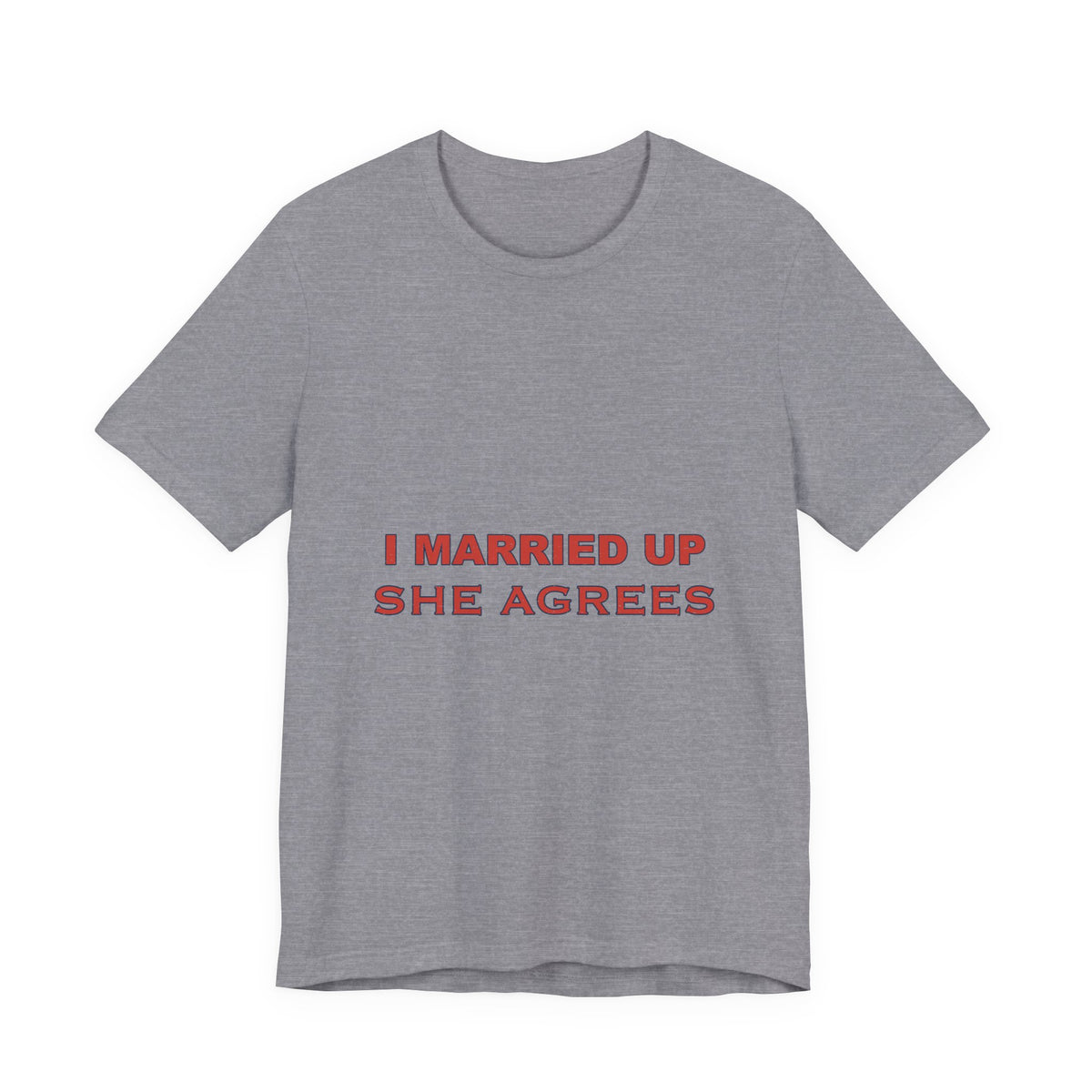 I Married Up She Agrees T-Shirt – Funny Marriage Quote Vintage Typography Tee