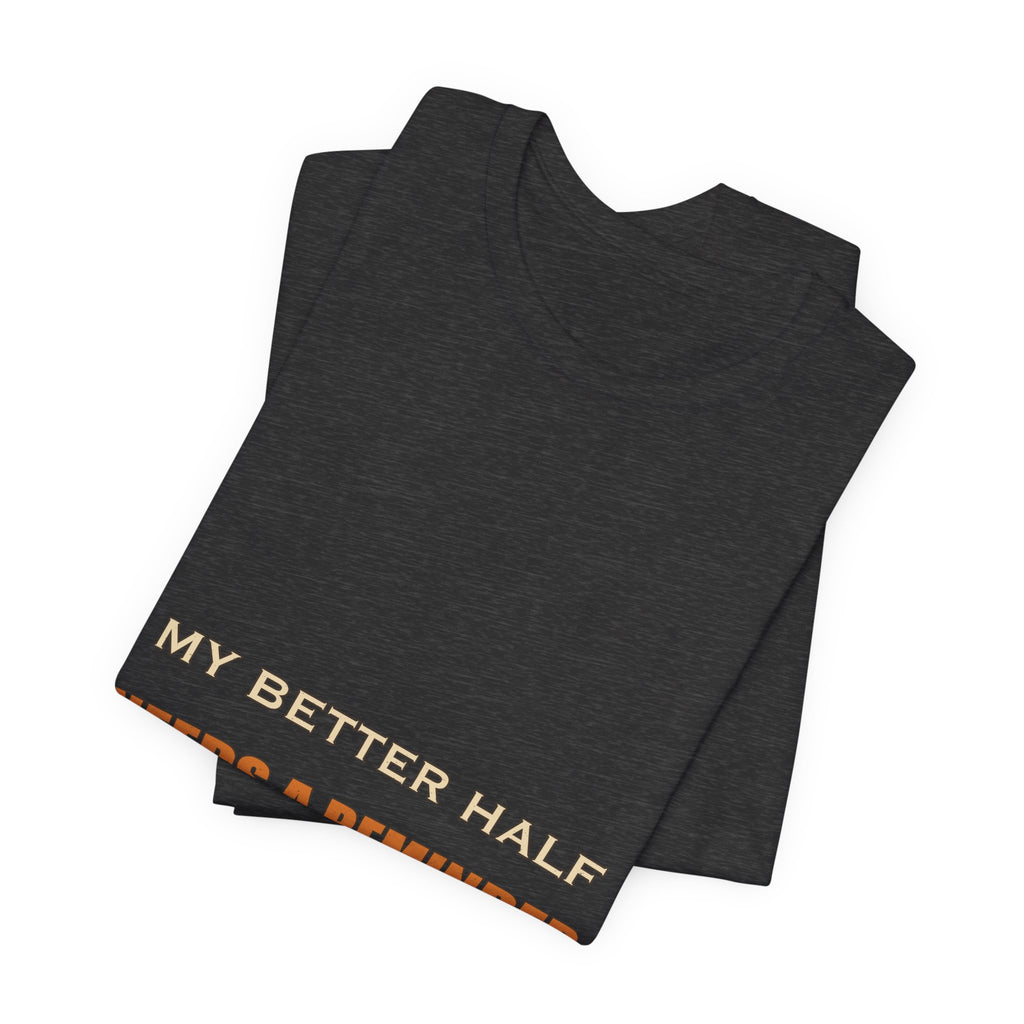 My Better Half Needs a Reminder T-Shirt — Funny Relationship Humor Tee