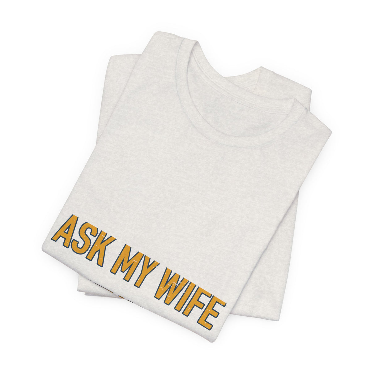 Ask My Wife, Have No Idea T-Shirt — Funny Vintage Husband Humor Tee
