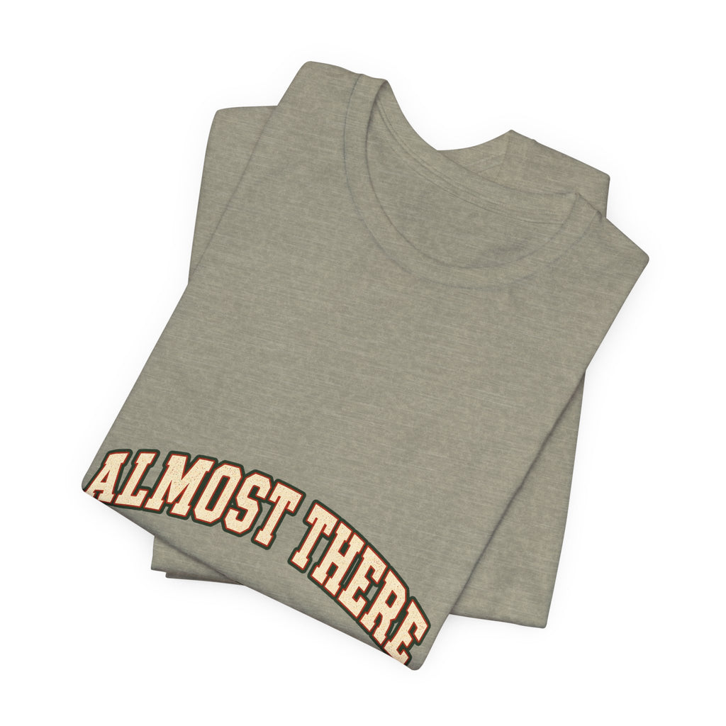 Almost There Is Not a Distance T-Shirt — Vintage Motivational Typography Tee
