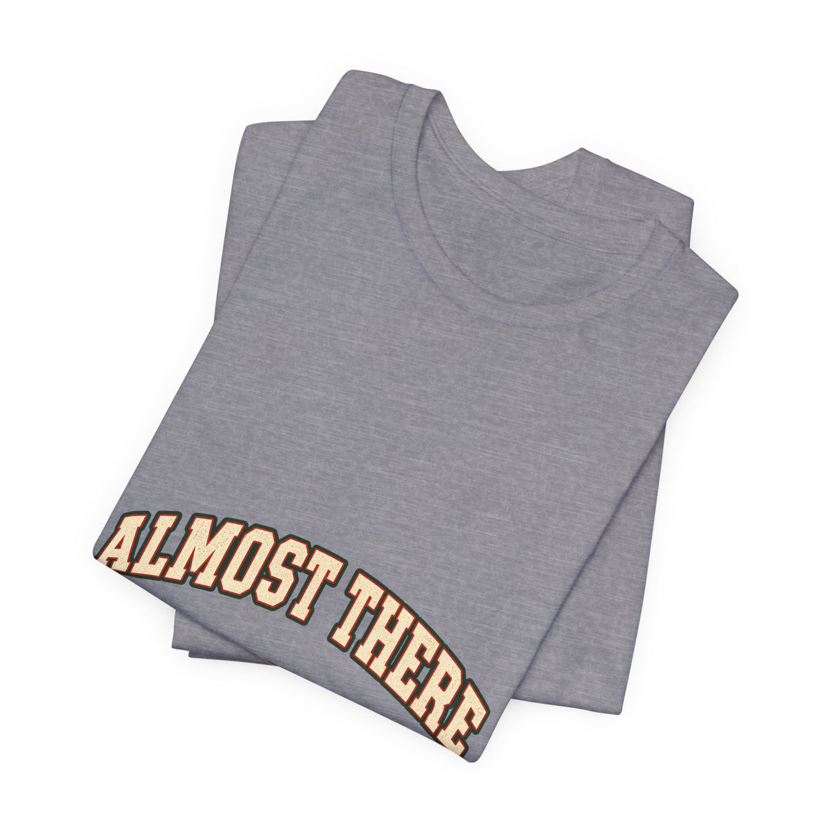 Almost There Is Not a Distance T-Shirt — Vintage Motivational Typography Tee