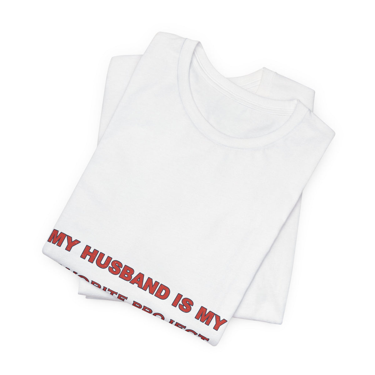 My Husband Is My Favorite Project T-Shirt — Funny Marriage Humor Tee